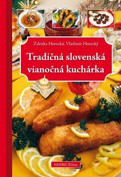Tradičná slovenská vianočná kuchárka - Zdeňka Horecká,Vladimír Horecký