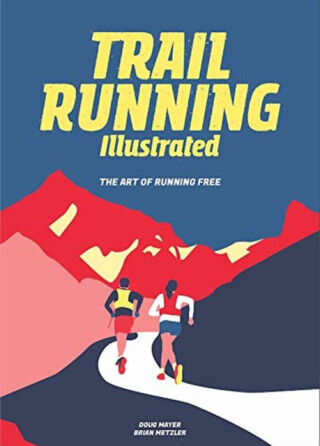 Trail Running Illustrated - Brian Metzler,Doug Mayer