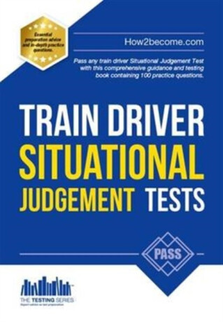 Train Driver Situational Judgement Tests: 100 Practice Questions to Help You Pass Your Trainee Train Driver SJT - How2Become