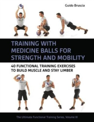 Training With Medicine Balls for Strength and Mobility - Guido Bruscia