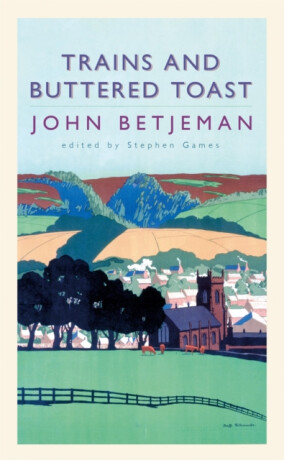 Trains and Buttered Toast - Stephen Games,John Betjeman