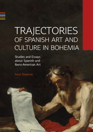 Trajectories of Spanish Art and Culture in Bohemia: Studies and essays about Spanish and Ibero-American Art - Pavel Štěpánek