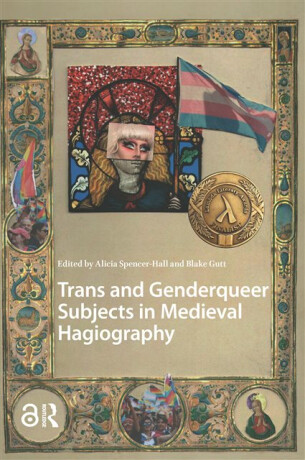 Trans and Genderqueer Subjects in Medieval Hagiography - 