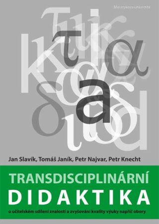 Transdisciplinární didaktika - Jan Slavík,Tomáš Janík,Petr Najvar,Petr Knecht