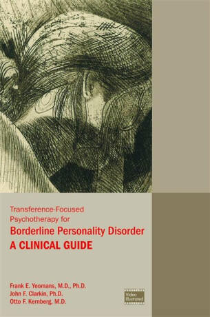 Transference-Focused Psychotherapy for Borderline Personality Disorder - Otto F. Kernberg,John F., PhD  Clarkin,Frank E., MD PhD Yeomans