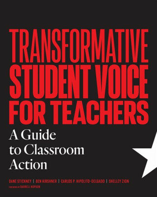Transformative Student Voice for Teachers - Ben Kirshner,Shelley Zion,Carlos P Hipolito-Delgado,Dane Stickney