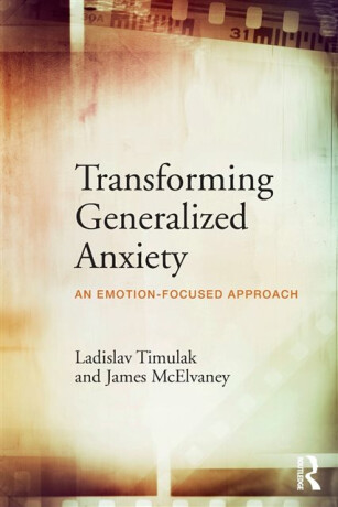 Transforming Generalized Anxiety - Ladislav Timuľák,James  McElvaney