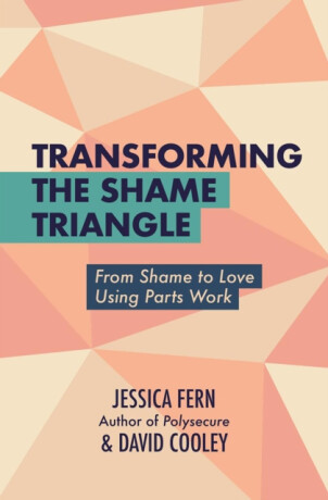 Transforming the Shame Triangle - Jessica Fern,David Cooley