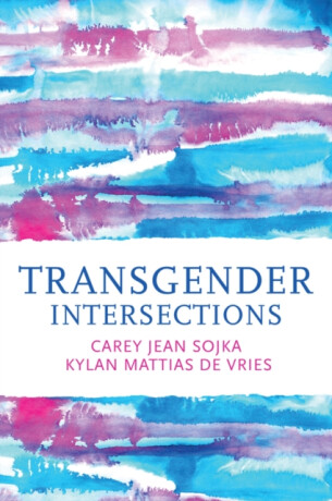 Transgender Intersections - Carey Jean Sojka,Kylan Mattias de Vries