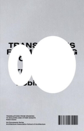 Translations from Drawing to Building and Other Essays - Robin Evans