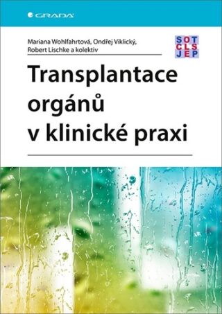 Transplantace orgánů v klinické praxi - Ondřej Viklický,Wohlfahrtová Mariana,Lischke Robert