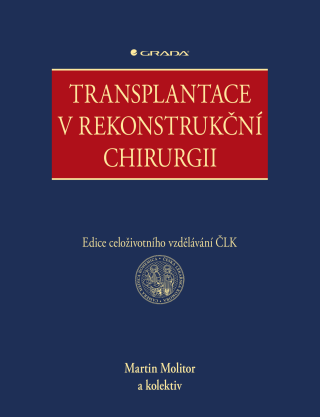 Transplantace v rekonstrukční chirurgii - kolektiv a,Martin Molitor