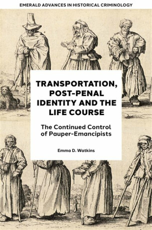 Transportation, Post-Penal Identity and the Life Course - Emma D.  Watkins