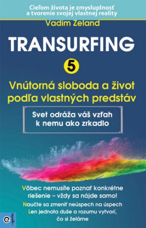 Transurfing 5 Vnútorná sloboda a život podľa vlastných predstáv - Vadim Zeland