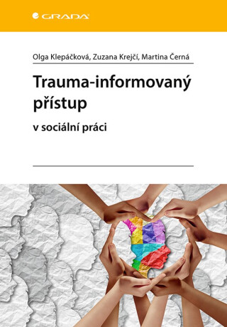 Trauma-informovaný přístup - Martina Černá,Olga Klepáčková,Zuzana Krejčí