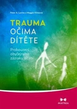 Trauma očima dítěte - Peter A. Levine,Maggie Klineová