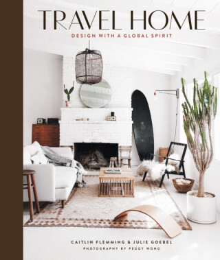 Travel Home: Design with a Global Spirit - Caitlin Flemming,Julie Goebel