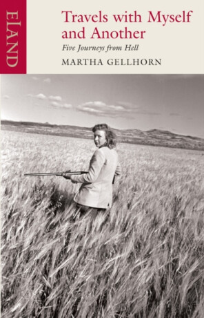 Travels with Myself and Another - Martha Gellhorn