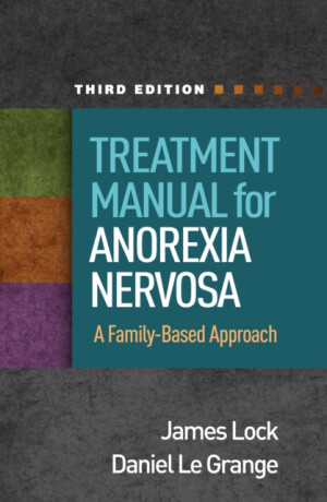 Treatment Manual for Anorexia Nervosa, Third Edition - Daniel , United States) Le Grange