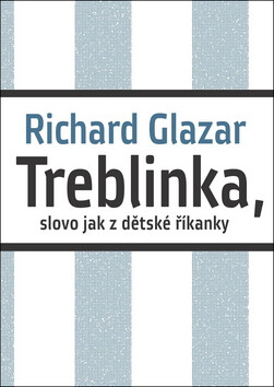 Treblinka, slovo jak z dětské říkanky - Richard Glazar