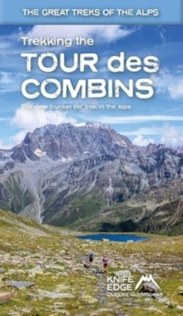 Trekking the Tour Des Combins: Two-Way Guide: 1:40k Mapping; 10 Different Itineraries - Andrew McCluggage