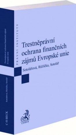 Trestněprávní ochrana finančních zájmů Evropské unie - Miroslav Růžička,Alexander Sotolář,Sotolářová Daniela Sarah