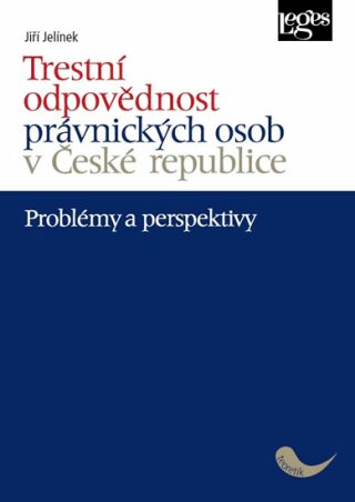 Trestní odpovědnost právnických osob v České republice - problémy a perspektivy - Jiří Jelínek