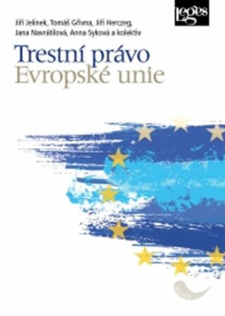 Trestní právo Evropské unie - Jiří Jelínek,Tomáš Gřivna