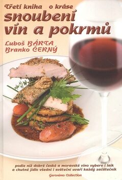 Třetí kniha o kráse snoubení vín a pokrmů - Branko Černý,Luboš Bárta