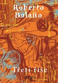 Třetí říše - Roberto Bolaňo,o