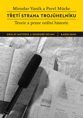Třetí strana trojúhelníku. Teorie a praxe orální historie - Miroslav Vaněk,Pavel Mücke