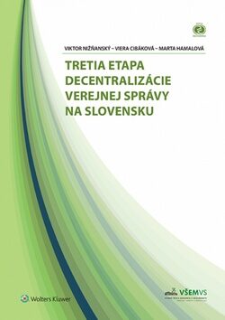 Tretia etapa decentralizácie verejnej správy na Slovensku - Viera Cibáková,Marta Hamalová,Viktor Nižňanský