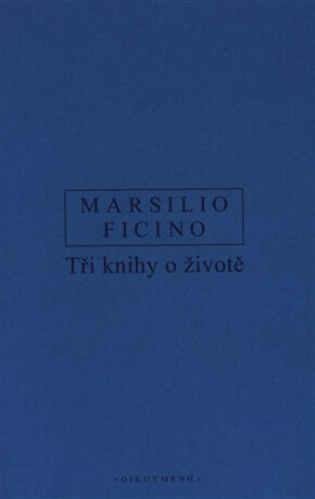 Tři knihy o životě - Marsilio Ficino