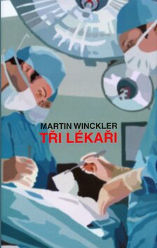 Tři lékaři - Martin Winckler,Martin Vančát