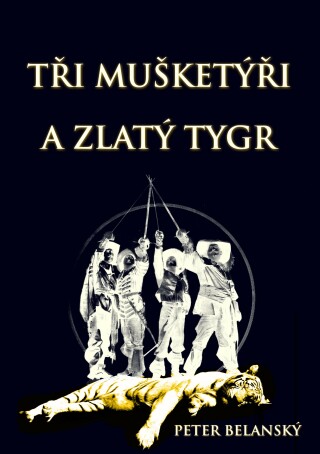 Tři mušketýři a zlatý tygr - Peter Belanský