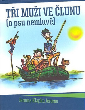 Tři muži ve člunu - o psu nemluvě - Jerome Klapka Jerome