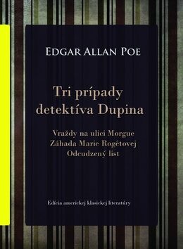 Tri prípady detektíva Dupina - Edgar Allan Poe