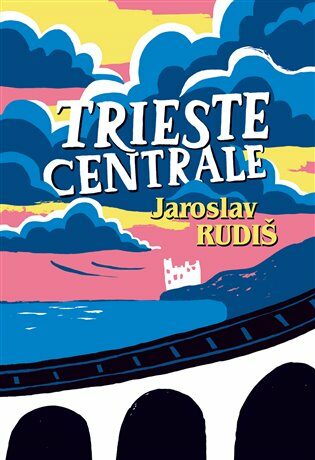 Trieste Centrale - Jaroslav Rudiš,Halina Kirschner