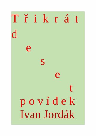Třikrát deset povídek - Ivana Jordák