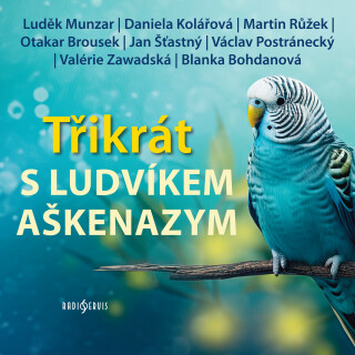 Třikrát s Ludvíkem Aškenazym - Blanka Bohdanová, Ludvík Aškenazy, Jan Šťastný, Luděk Munzar, Václav Postránecký, Daniela Kolářová, Martin Růžek, Valer