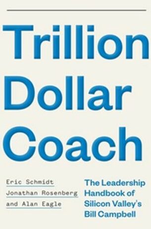 Trillion Dollar Coach : The Leadership Handbook of Silicon Valley´s Bill Campbell - Anonymous