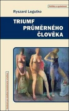 Triumf průměrného člověka - Ryszard Legutko