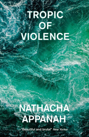 Tropic of Violence - Nathacha Appanah
