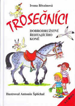 Trosečníci dobrodružství řehtajícího koně - Antonín Šplíchal,Ivona Březinová