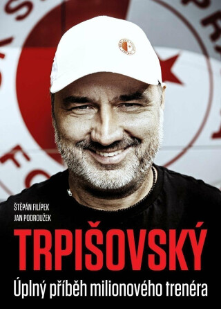 TRPIŠOVSKÝ: Úplný příběh milionového trenéra - Štěpán Filípek,Jan Podroužek