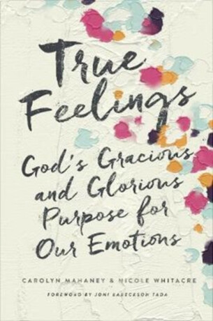 True Feelings - Carolyn Mahaney,Nicole Mahaney Whitacre