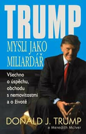 Mysli jako miliardář - Donald J. Trump,Meredith McIver