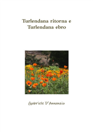 Turlendana ritorna e Turlendana ebro - Gabriele D'Annunzio