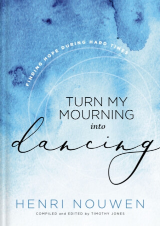Turn My Mourning into Dancing - Henri Nouwen