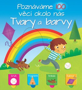 Poznáváme 100 věcí okolo nás Tvary a barvy - kolektiv autorů